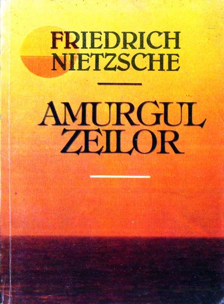 Friedrich Nietzsche - Amurgul zeilor