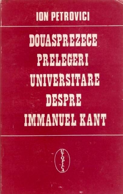 Ion Petrovici - Douăsprezece prelegeri despre Immanuel Kant