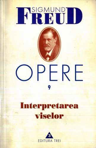 Sigmund Freud - Opere, vol. 9: Interpretarea viselor